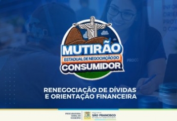 SFI: Procon sedia 4° Mutirão Estadual de Renegociação de Dívidas